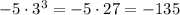 -5\cdot3^3=-5\cdot27=-135