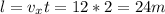 l = v_{x}t = 12*2 = 24 m