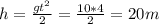 h = \frac{g t^{2}}{2} = \frac{10*4}{2} = 20 m