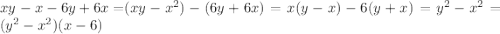 xy - {x - 6y + 6x = }(xy - {x}^{2}) - (6y + 6x) = x(y - x) - 6(y + x) = {y}^{2} - {x}^{2} = ( {y}^{2} - {x}^{2})(x - 6)