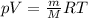 pV = \frac{m}{M}RT