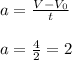 a= \frac{V-V_0}{t} &#10;\\\\a= \frac{4}{2} =2