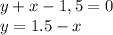 y+x-1,5=0&#10;\\\&#10;y=1.5-x