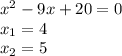 x^2-9x+20=0\\x_1=4\\x_2=5