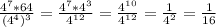 \frac{4^7*64}{(4^4)^3} = \frac{4^7*4^3}{4^{12}} = \frac{4^{10}}{4^{12}} = \frac{1}{4^2} = \frac{1}{16}