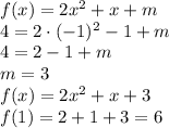 f(x)=2x^2+x+m&#10;\\\&#10;4=2\cdot(-1)^2-1+m&#10;\\&#10;4=2-1+m&#10;\\\&#10;m=3&#10;\\\&#10;f(x)=2x^2+x+3&#10;\\\&#10;f(1)=2+1+3=6