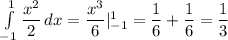 \int\limits^1_{-1} {\dfrac{x^2}{2} } \, dx =\dfrac{x^3}{6} |_{-1}^1=\dfrac{1}{6} +\dfrac{1}{6}=\dfrac{1}{3}