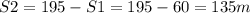 S2=195-S1=195-60=135m