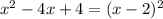 x^{2} -4x+4=(x-2) ^{2}