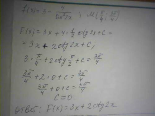 Для функции f(x)= 3-(4/sin^2* 2x) найдите первообразную, график которой проходит через точку м (п/4