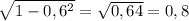 \sqrt{1-0,6 ^{2} }= \sqrt{0,64} =0,8