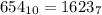 654 _{10}= 1623 _{7}