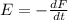 E=- \frac{dF}{dt}