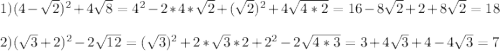 1)(4-\sqrt{2})^{2}+4\sqrt{8} =4^{2}-2*4*\sqrt{2}+(\sqrt{2})^{2}+4\sqrt{4*2}=16-8\sqrt{2}+2+8\sqrt{2}=18\\\\2)(\sqrt{3}+2)^{2}-2\sqrt{12}=(\sqrt{3})^{2}+2*\sqrt{3}*2+2^{2}-2\sqrt{4*3}=3+4\sqrt{3}+4-4\sqrt{3}=7