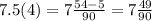 7.5(4)=7 \frac{54-5}{90}=7 \frac{49}{90}