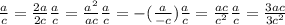 \frac{a}{c}= \frac{2a}{2c} \frac{a}{c}= \frac{ a^{2} }{ac} \frac{a}{c}=-( \frac{a}{-c})&#10; \frac{a}{c}= \frac{ac}{ c^{2} } \frac{a}{c}= \frac{3ac}{ 3c^{2} }