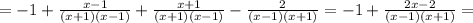 =-1+ \frac{x-1}{(x+1)(x-1)} + \frac{x+1}{(x+1)(x-1)} -\frac{2}{(x-1)(x+1)}=-1+ \frac{2x-2}{(x-1)(x+1)} =