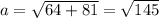 a= \sqrt{64+81} = \sqrt{145}