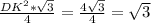 \frac{DK^2* \sqrt{3} }{4}= \frac{4 \sqrt{3} }{4}= \sqrt{3}