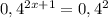 0,4^{2x+1}=0,4^2