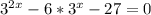 3^{2x}-6*3^{x}-27=0