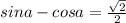 sina-cosa=\frac{\sqrt{2}}{2}\\&#10;