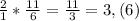 \frac{2}{1} * \frac{11}{6} = \frac{11}{3} = 3,(6)