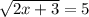 \sqrt{2x + 3} = 5