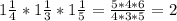 1 \frac{1}{4}* 1 \frac{1}{3}*1 \frac{1}{5}= \frac{5*4*6}{4*3*5}=2