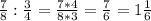 \frac{7}{8}: \frac{3}{4}= \frac{7*4}{8*3}= \frac{7}{6}=1 \frac{1}{6}