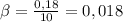 \beta = \frac{0,18}{10} = 0,018