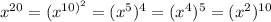 x^{20}=(x^{10)^2}=(x^5)^4=(x^4)^5=(x^2)^{10}