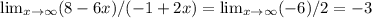 \lim_{x \to \infty} (8-6x) /(-1+2x)= \lim_{x \to \infty} (-6)/2=-3