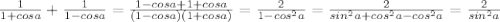 \frac{1}{1+cosa}+ \frac{1}{1-cosa}= \frac{1-cosa+1+cosa}{(1-cosa)(1+cosa)}= \frac{2}{1-cos^2a}= \frac{2}{sin^2a+cos^2a-cos^2a} = \frac{2}{sin^2a}