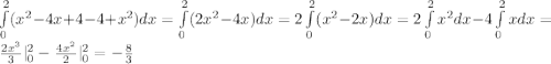 \int\limits^2_0(x^2-4x+4-4+x^2)dx= \int\limits^2_0(2x^2-4x)dx=2 \int\limits^2_0(x^2-2x)dx=2 \int\limits^2_0x^2dx-4 \int\limits^2_0xdx= \frac{2x^3}{3}|_0^2- \frac{4x^2}{2}|_0^2=- \frac{8}{3}