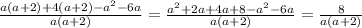 \frac{a(a+2)+4(a+2)- a^{2}-6a }{a(a+2)} = \frac{ a^{2}+2a+4a+8- a^{2}-6a}{a(a+2)} = \frac{8}{a(a+2)}