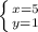 \left \{ {{x=5} \atop {y=1}} \right.