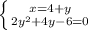 \left \{ {{x=4+y} \atop {2 y^{2}+4y-6 =0}} \right.