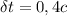 \delta t = 0,4 c