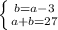 \left \{ {{b=a-3} \atop {a+b=27}} \right.