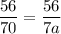 \displaystyle \frac{56}{70}= \frac{56}{7a}