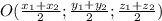 O(\frac{x_{1}+x_{2}}{2};\frac{y_{1}+y_{2}}{2};\frac{z_{1}+z_{2}}{2})