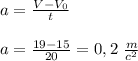 a=\frac{V-V_0}{t}\\\\a=\frac{19-15}{20}=0,2\ \frac{m}{c^2}