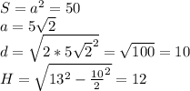 S=a^2=50\\&#10;a=5\sqrt{2}\\&#10;d=\sqrt{2*5\sqrt{2}^2}=\sqrt{100}=10\\&#10;H=\sqrt{13^2-\frac{10}{2}^2}=12