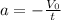 a = - \frac{V_{0} }{t}