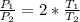 \frac{P_{1}}{P_{2}} = 2* \frac{T_{1}}{T_{2}}