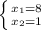 \left \{ {{ x_{1}=8} \atop {x_{2}=1}} \right.