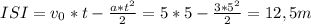 ISI = v_{0}*t - \frac{a*t^{2}}{2} = 5 * 5 - \frac{3*5^{2}}{2} = 12,5 m