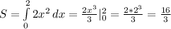 S=\int\limits^2_0 {2x^2} \, dx = \frac{2x^3}{3}|^2_0=\frac{2*2^3}{3}=\frac{16}{3}