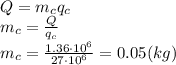 Q=m_cq_c&#10;\\\&#10;m_c= \frac{Q}{q_c} &#10;\\\&#10;m_c= \frac{1.36\cdot 10^6}{27\cdot 10^6} =0.05(kg)